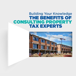 Building Your Knowledge: The Benefits of Consulting Property Tax Experts